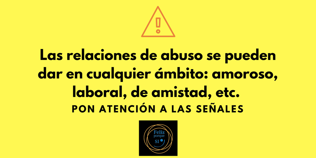 Las relaciones de abuso se pueden dar en cualquier ámbito_ amoroso, laboral, de amistad, etc.
