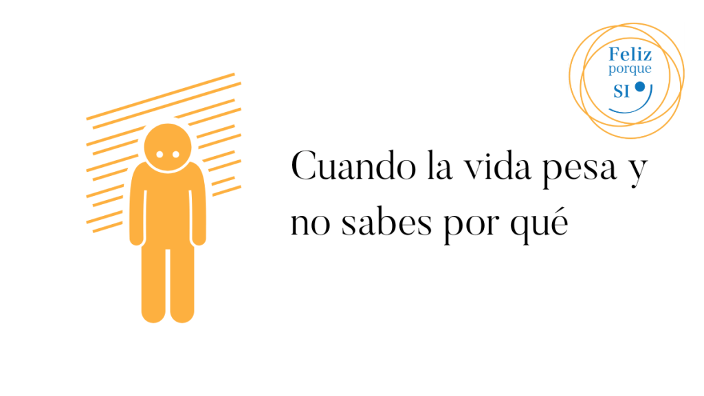 Cuando la vida pesa y no sabes por qué